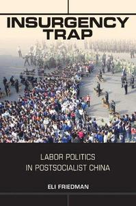 Insurgency Trap Labor Politics in Postsocialist China