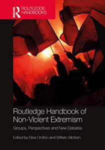 Routledge Handbook of Non-Violent Extremism Groups, Perspectives and New Debates