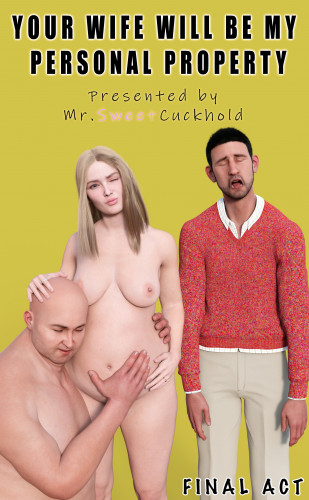 Mr.SweetCuckhold - Your wife will be my personal property - FINAL ACT