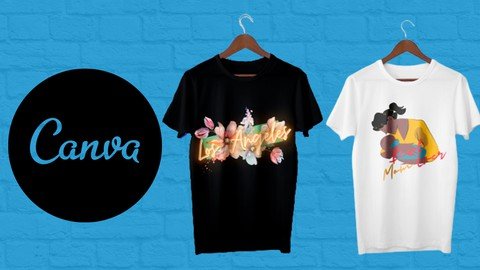 Canva T-Shirt Design From Beginner To Pro 2013 - Udemy