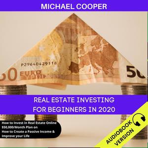 Real Estate Investing For Beginners In 2020 by Michael Cooper
