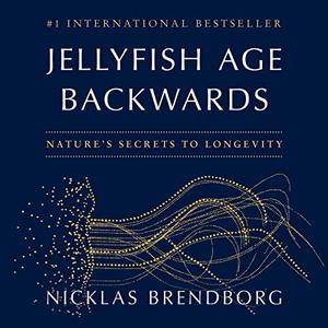 Jellyfish Age Backwards Nature's Secrets to Longevity [Audiobook]