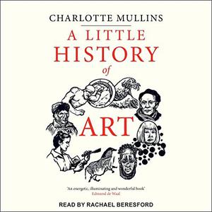 A Little History of Art Little Histories Series [Audiobook]