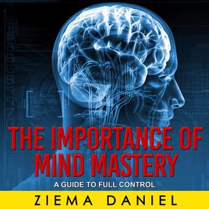 The Importance of Mind Mastery by Ziema Daniel