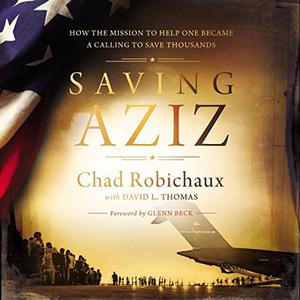 Saving Aziz How the Mission to Help One Became a Calling to Rescue Thousands from the Taliban [Audiobook]