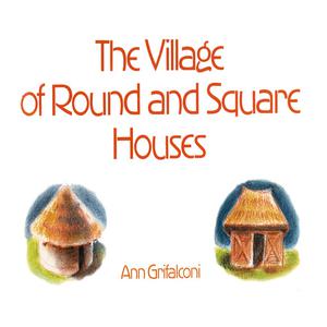 Village of Round and Square Houses, The by Ann Grifalconi