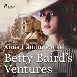Betty Baird's Ventures by Anna Hamlin Weikel