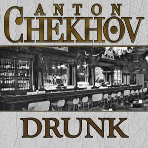 Drunk by Anton Chekhov