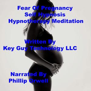 Fear Of Pregnancy Self Hypnosis Hypnotherapy Meditation by Key Guy Technology LLC