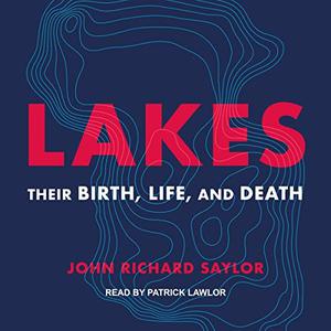 Lakes Their Birth, Life, and Death [Audiobook]