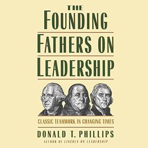 The Founding Fathers on Leadership Classic Teamwork in Changing Times [Audiobook]