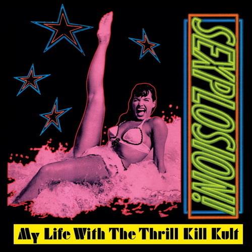 My Life With The Thrill Kill Kult - Sexplosion! (Expanded Edition) (2022 Remaster) (1991/2022) FLAC
