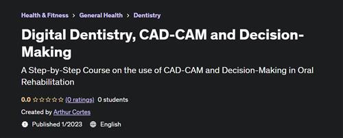 Digital Dentistry, CAD-CAM and Decision-Making - Udemy
