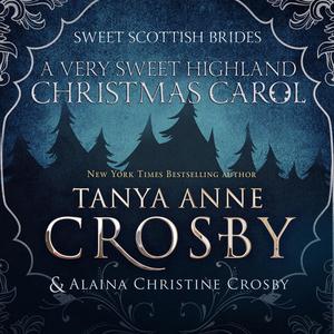 A Very Sweet Highland Christmas Carol by Tanya Anne Crosby, Alaina Christine Crosby