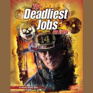 The Deadliest Jobs on Earth by Connie Miller