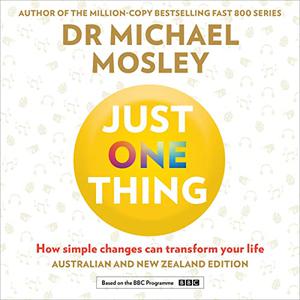 Just One Thing How Simple Changes Can Transform Your Life [Audiobook]
