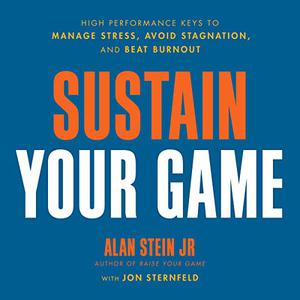 Sustain Your Game High Performance Keys to Manage Stress, Avoid Stagnation, and Beat Burnout [Audiobook]
