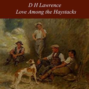 Love Among the Haystacks by David Herbert Lawrence
