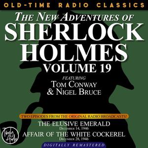 THE NEW ADVENTURES OF SHERLOCK HOLMES, VOLUME 19 EPISODE 1 THE ELUSIVE EMERALD EPISODE 2 AFFAIR OF THE WHITE COCKERE