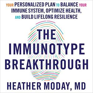 The Immunotype Breakthrough Your Personalized Plan to Balance Your Immune System, Optimize Health, Build Lifelong [Audiobook]