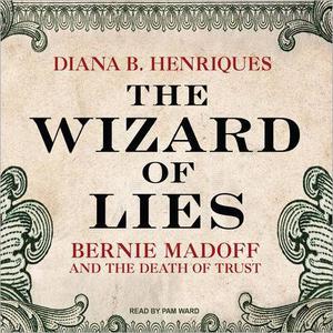 The Wizard of Lies Bernie Madoff and the Death of Trust [Audiobook]