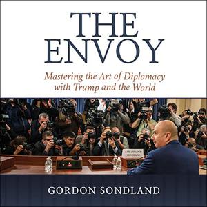 The Envoy Mastering the Art of Diplomacy with Trump and the World [Audiobook]