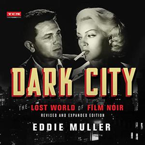 Dark City (Revised and Expanded Edition) The Lost World of Film Noir [Audiobook]