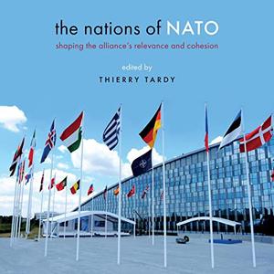 The Nations of NATO Shaping the Alliance's Relevance and Cohesion [Audiobook]
