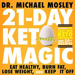 21-Day Keto Magic Eat Healthy, Burn Fat, Lose Weight, and Keep It Off [Audiobook]