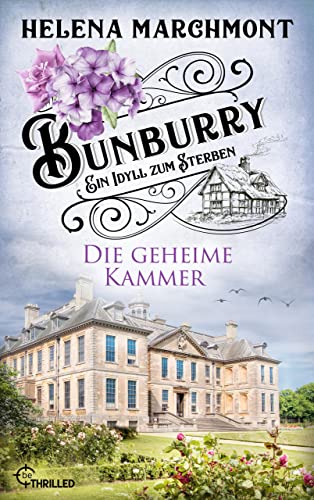 Helena Marchmont  -  Bunburry  -  Die geheime Kammer: Ein Idyll zum Sterben (Ein englischer Cosy - Krimi 15)
