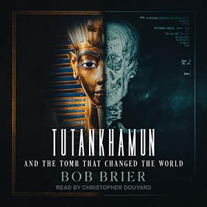 Tutankhamun and the Tomb That Changed the World [Audiobook]