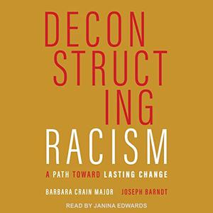 Deconstructing Racism A Path Toward Lasting Change [Audiobook]