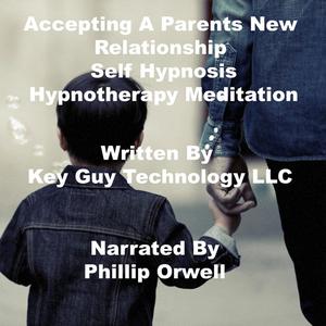 Accepting A Parents New Relationship Self Hypnosis Hypnotherapy Mediation by Key Guy Technology LLC