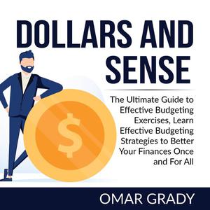 Dollars and Sense The Ultimate Guide to Effective Budgeting Exercises, Learn Effective Budgeting Strategies to Better