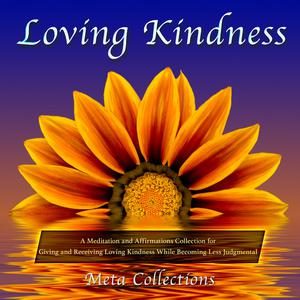 Loving Kindness A Meditation and Affirmations Collection for Giving and Receiving Loving Kindness While Becoming Less