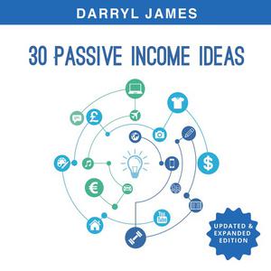 30 Passive Income Ideas How to take charge of your life and build your residual income portfolio (Edition 3 - Updated