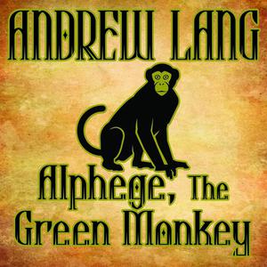 Alphege, the Green Monkey by Andrew Lang