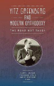 Yitz Greenberg and Modern Orthodoxy The Road Not Taken