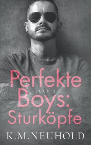 Cover: Neuhold, K.M.  -  Perfekte Boys: Sturköpfe (Buch 3)