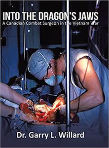 Into the Dragon's Jaws A Canadian Combat Surgeon in the Vietnam War