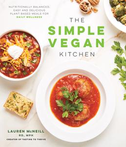 The Simple Vegan Kitchen Nutritionally Balanced, Easy and Delicious Plant-Based Meals for Daily Wellness