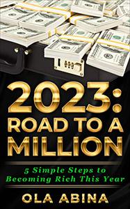2023 ROAD TO A MILLION 5 Simple Steps to Becoming Rich This Year