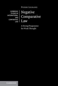 Negative Comparative Law A Strong Programme for Weak Thought