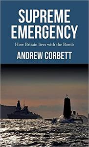 Supreme emergency How Britain lives with the Bomb