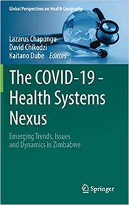 The COVID-19 - Health Systems Nexus Emerging Trends, Issues and Dynamics in Zimbabwe