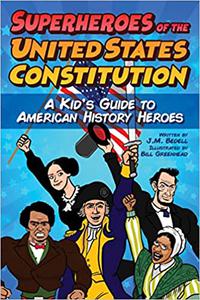 Superheroes of the United States Constitution A Kid's Guide to American History Heroes