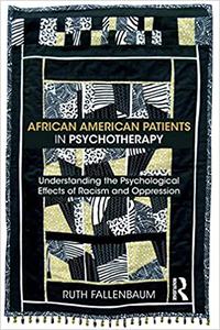 African American Patients in Psychotherapy Understanding the Psychological Effects of Racism and Oppression