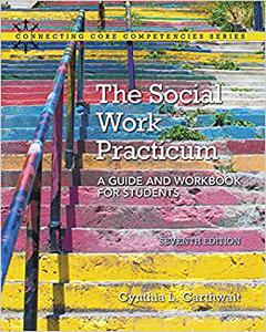The Social Work Practicum A Guide and Workbook for Students (7th Edition) 