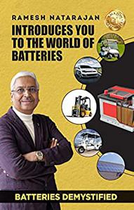 Batteries Demystified Ramesh Natarajan Introduces You to the World of Batteries