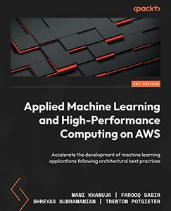 Applied Machine Learning and High-Performance Computing on AWS Accelerate the development of machine learning 